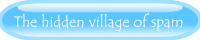 The Hidden Village Of Spam banner